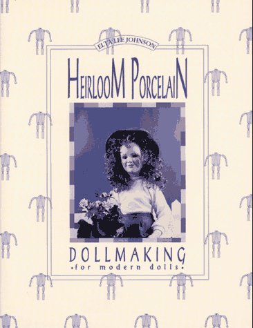 Stock image for Heirloom Porcelain Dollmaking for Modern Dolls for sale by Idaho Youth Ranch Books