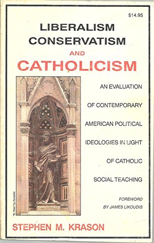 9781879860001: Liberalism, Conservatism, and Catholicism: An Evaluation of Contemporary American Political Ideologies in Light of Catholic Social Teaching