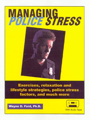 9781879876026: Managing Police Stress: Exercises, Relaxation and Lifestyle Strategies, Police Stress Factors, and Mush More : Ringbound