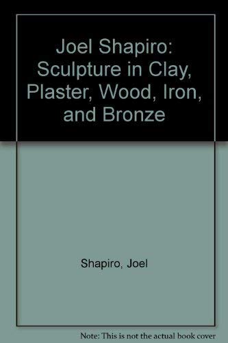 Joel Shapiro: Sculpture in Clay, Plaster, Wood, Iron, and Bronze (9781879886445) by Shapiro, Joel