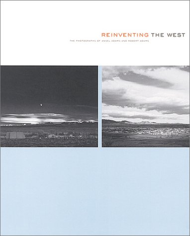 Reinventing the West: Photographs Of Ansel Adams And Robert Adams (9781879886476) by Kemmerer, Allison