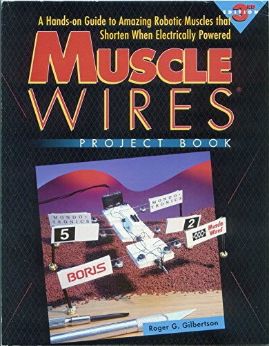 Stock image for Muscle Wires Project Book (3-133): A Hands on Guide to Amazing Robotic Muscles That Shorten When Electrically Powered for sale by MusicMagpie