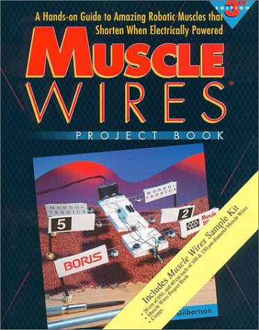 Stock image for Muscle Wires Project Book (3-141): A Hands on Guide to Amazing Robotic Muscles That Shorten When Electrically Powered (Sample Kit, 3 Sizes of Wire - 1 Meter Total) for sale by HPB-Diamond
