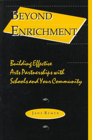 Imagen de archivo de Beyond Enrichment : Building Effective Arts Partnerships with Schools and Their Communities a la venta por Better World Books