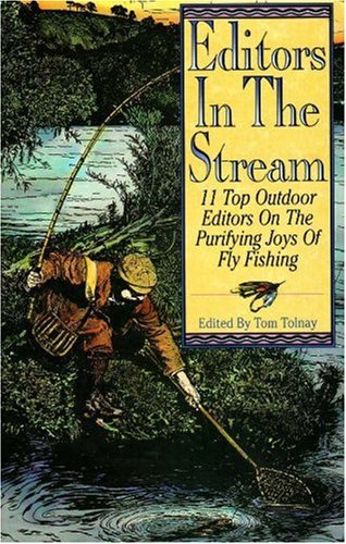 Beispielbild fr Editors in the Stream: 11 Top Outdoor Editors on the Purifying Joys of Fly Fishing zum Verkauf von Court Street Books/TVP Properties, Inc.