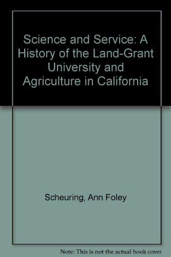 Imagen de archivo de Science and Service : A History of the Land-Grant University and Agriculture in California a la venta por Better World Books: West
