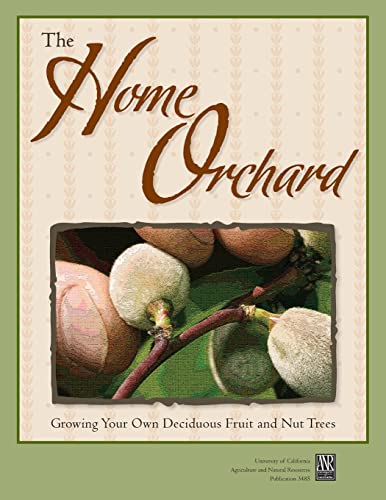 The Home Orchard Growing Your Own Deciduous Fruit and Nut Trees