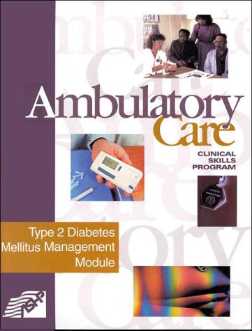Stock image for Ambulatory Care: Clinical Skills Program: Type 2 Diabetes Mellitus Management Module for sale by Tiber Books