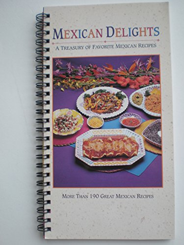 Stock image for Mexican Delights : A Treasury of Favorite Mexican Recipes for sale by Better World Books