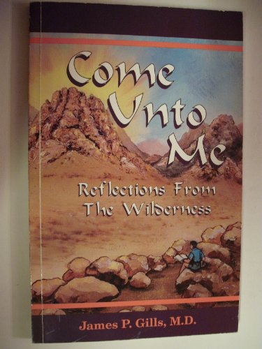 Imagen de archivo de Come Unto Me: Reflections from the Wilderness a la venta por SecondSale