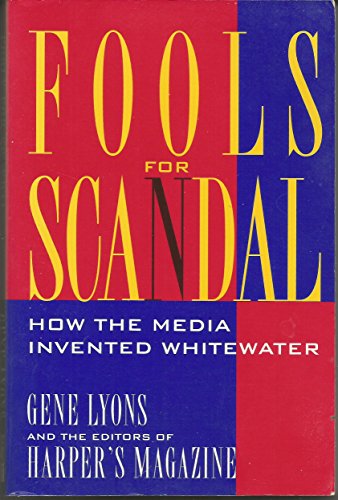 Beispielbild fr Fools for Scandal: How the Media Invented Whitewater : How the Media Invented Whitewater zum Verkauf von Better World Books