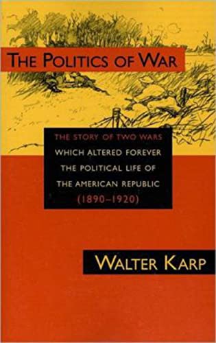 Beispielbild fr Politics of War : The Story of Two Wars Which Altered Forever the Political Life of the American Republic zum Verkauf von Better World Books