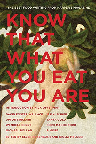 Stock image for Know That What You Eat You Are : The Best Food Writing from Harper's Magazine for sale by Better World Books
