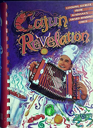 Stock image for Cajun Revelation : Cooking Secrets from Acadiana's Award-Winning Chefs for sale by GreatBookPrices