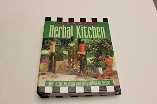 Imagen de archivo de Today's Herbal Kitchen: How to Cook & Design With Herbs Through the Seasons a la venta por HPB Inc.