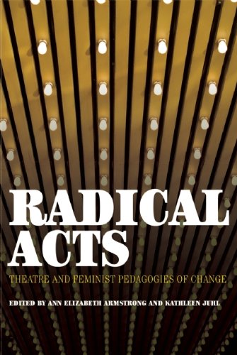 Stock image for Radical Acts: Theatre and Feminist Pedagogies of Change for sale by SecondSale