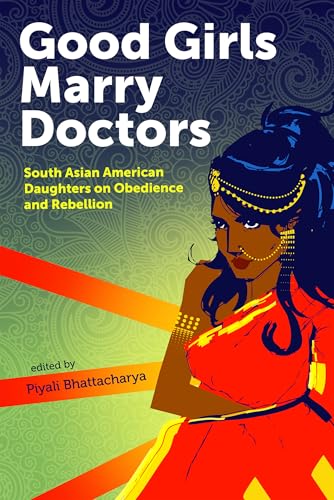 Beispielbild fr Good Girls Marry Doctors : South Asian American Daughters on Obedience and Rebellion zum Verkauf von Better World Books