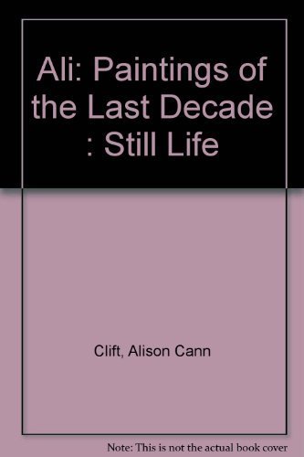 Stock image for Ali: Paintings of the Last Decade : Still Life for sale by Adagio Books