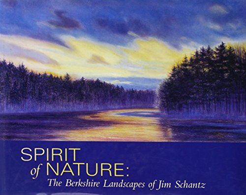 Spirit of Nature: The Berkshire Landscapes of Jim Schantz (9781879985070) by Nunley, Richard