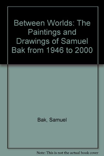 9781879985087: Between Worlds: The Paintings and Drawings of Samuel Bak from 1946 to 2000