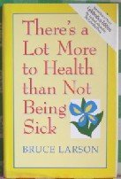 Beispielbild fr There's a Lot More to Health Than Not Being Sick zum Verkauf von Wonder Book