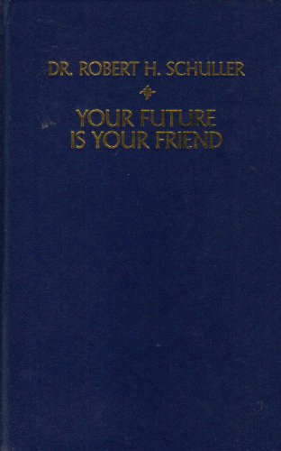 Your Future Is Your Friend (9781879989016) by Schuller, Robert Harold