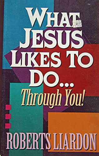 What Jesus Likes to Do Through You (9781879993013) by Roberts Liardon