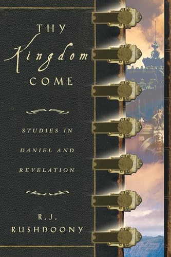 Thy Kingdom Come: Studies in Daniel and Revelation (9781879998216) by R. J. Rushdoony