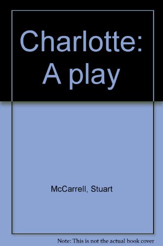 Charlotte: A play (9781880001066) by Stuart McCarrell