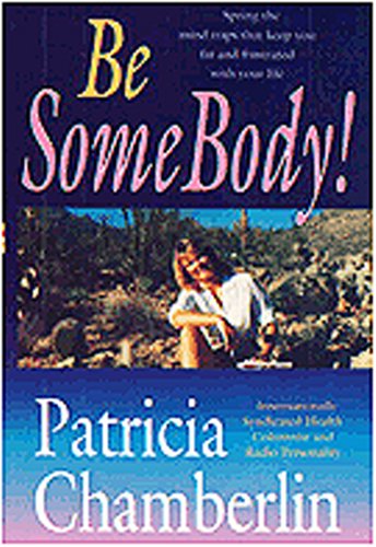 9781880011010: Be Somebody!: Spring the Mind-Traps That Keep You Fat and Frustrated With Your Life