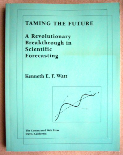 Stock image for Taming the Future: A Revolution Breakthrough in Scientific Forecasting for sale by Hippo Books