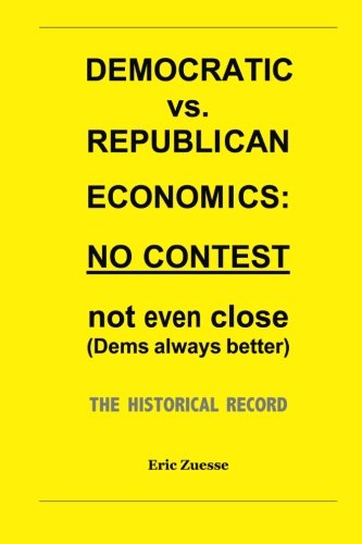 Beispielbild fr Democratic vs. Republican Economics: NO CONTEST -- not even close (Dems always better). The historical record. zum Verkauf von Revaluation Books