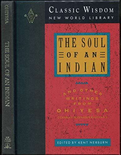 Imagen de archivo de The Soul of an Indian and Other Writings from Ohiyesa (The Classic Wisdom Collection) a la venta por ZBK Books