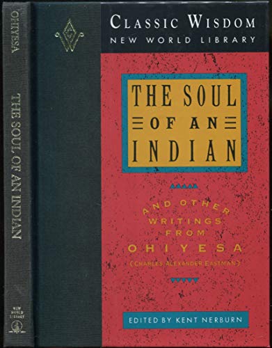 Stock image for THE SOUL OF AN INDIAN, and Other Writings from Ohiyesa (Charles Alexander Eastman) for sale by Occultique