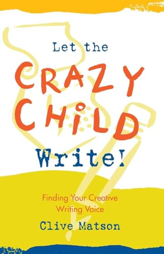 9781880032350: Let the Crazy Child Write!: Finding Your Creative Writing Voice