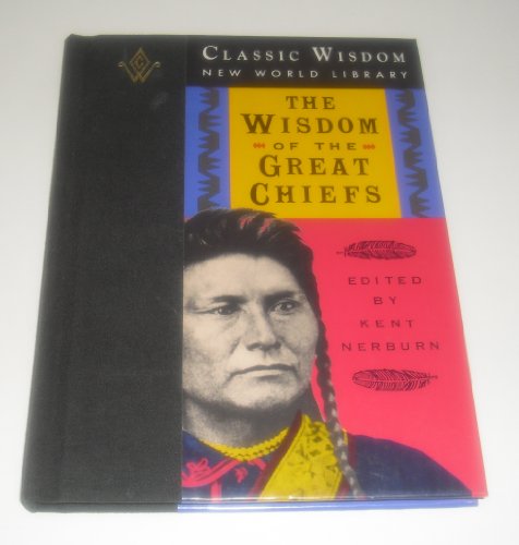 9781880032404: The Wisdom of the Great Chiefs: The Classic Speeches of Chief Red Jacket, Chief Joseph, and Chief Seattle (The Classic Wisdom Collection)