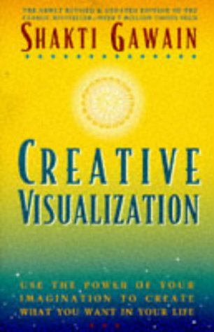 Creative Visualization: Use the Power of Your Imagination to Create What You Want in Your Life (9781880032626) by Shakti Gawain