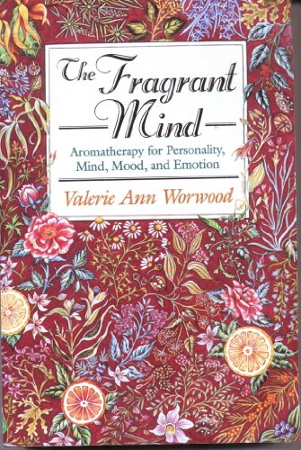 Beispielbild fr The Fragrant Mind : Aromatherapy for Personality, Mind, Mood, and Emotion zum Verkauf von Better World Books