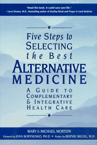 Beispielbild fr Five Steps to Selecting the Best Alternative Medicine: A Guide to Complementary Integrative Health Care zum Verkauf von Goodwill of Colorado