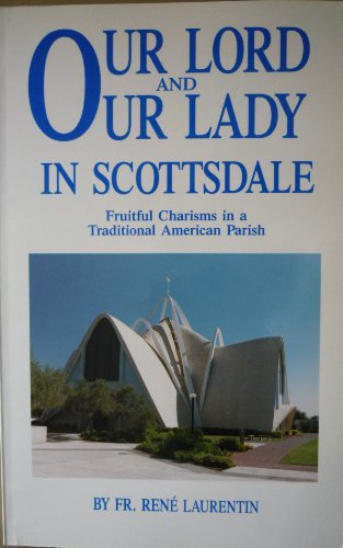 Beispielbild fr Our Lord and Our Lady in Scottsdale: Fruitful Charisms in a Traditional American Parish zum Verkauf von Wonder Book