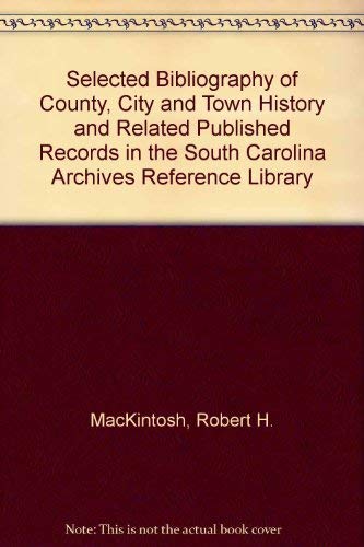 Beispielbild fr Selected Bibliography of County, City and Town History and Related Published Records in the South Carolina Archives Reference Library zum Verkauf von Reader's Corner, Inc.