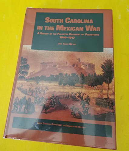 Stock image for South Carolina in the Mexican War: A History of the Palmetto Regiment of Volunteers, 1846-1917 for sale by The Book Cellar