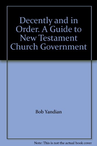 Beispielbild fr Decently and in Order. A Guide to New Testament Church Government zum Verkauf von Wonder Book