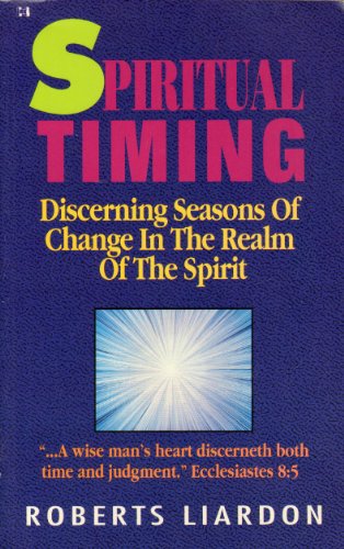 Spiritual Timing: Discerning Seasons of Change in the Realm of the Spirit (9781880089712) by Liardon, Roberts