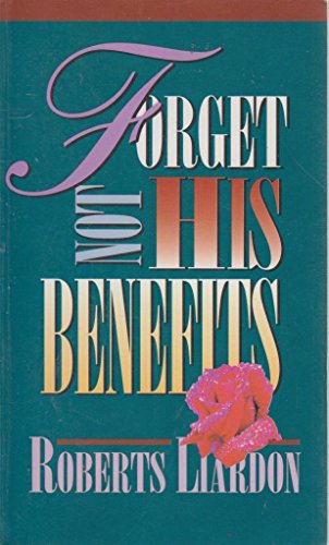 Forget Not His Benefits (9781880089781) by Liardon, Roberts