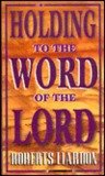 Holding to the Word of the Lord (9781880089804) by Liardon, Roberts