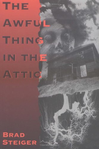 Stock image for The Awful Thing in the Attic: And Other Scary, True Stories of Ghosts, Strange Disapperarances, and UFOs for sale by ThriftBooks-Dallas