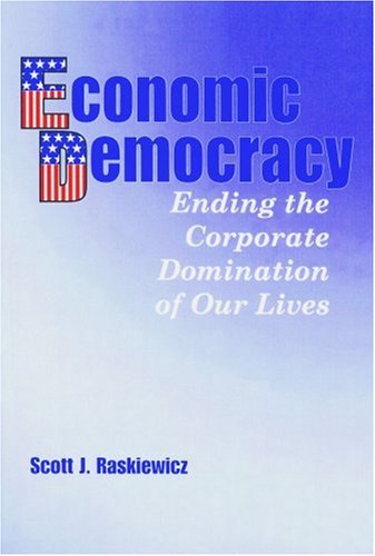 Stock image for Economic Democracy: Ending the Corporate Domination of Our Lives for sale by Redux Books