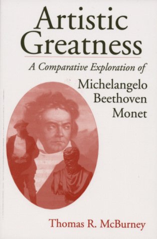 Imagen de archivo de Artistic Greatness: A Comparative Exploration of Michelangelo, Beethoven, & Monet a la venta por SecondSale
