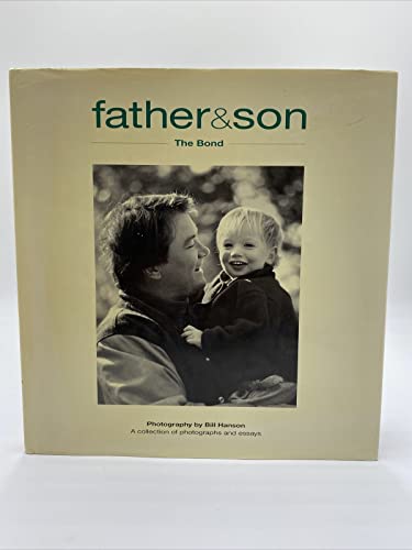 Father & Son: The Bond (A Collection of Photographs and Essays)